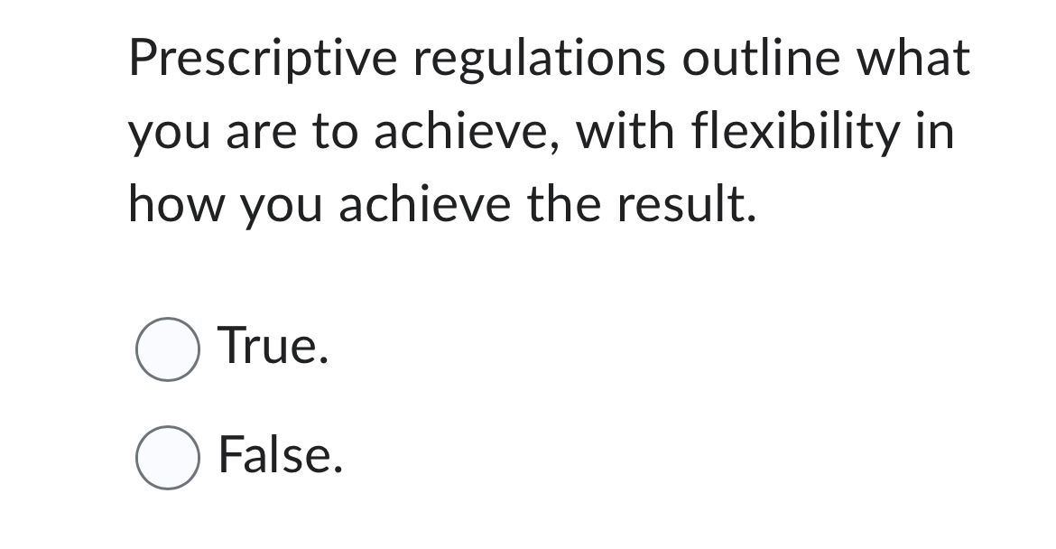  Prescriptive regulations outline what you are to achieve, with flexibility in