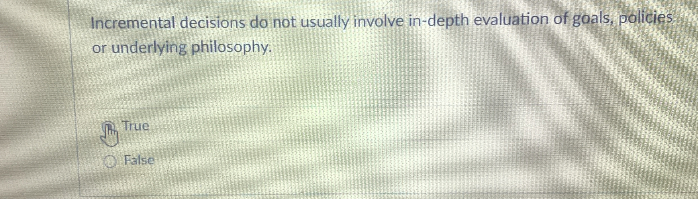  Incremental decisions do not usually involve in-depth evaluation of goals, policies