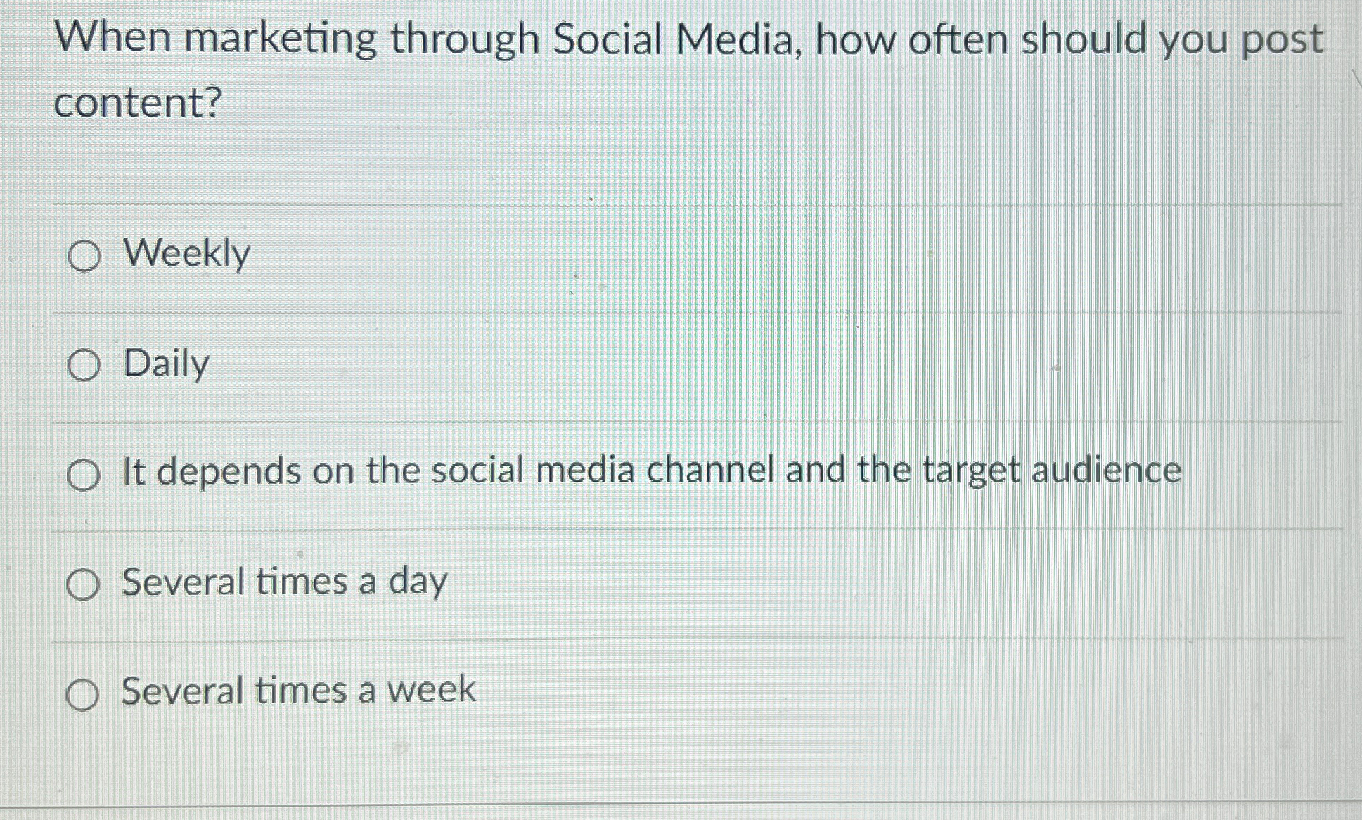  When marketing through Social Media, how often should you post content?