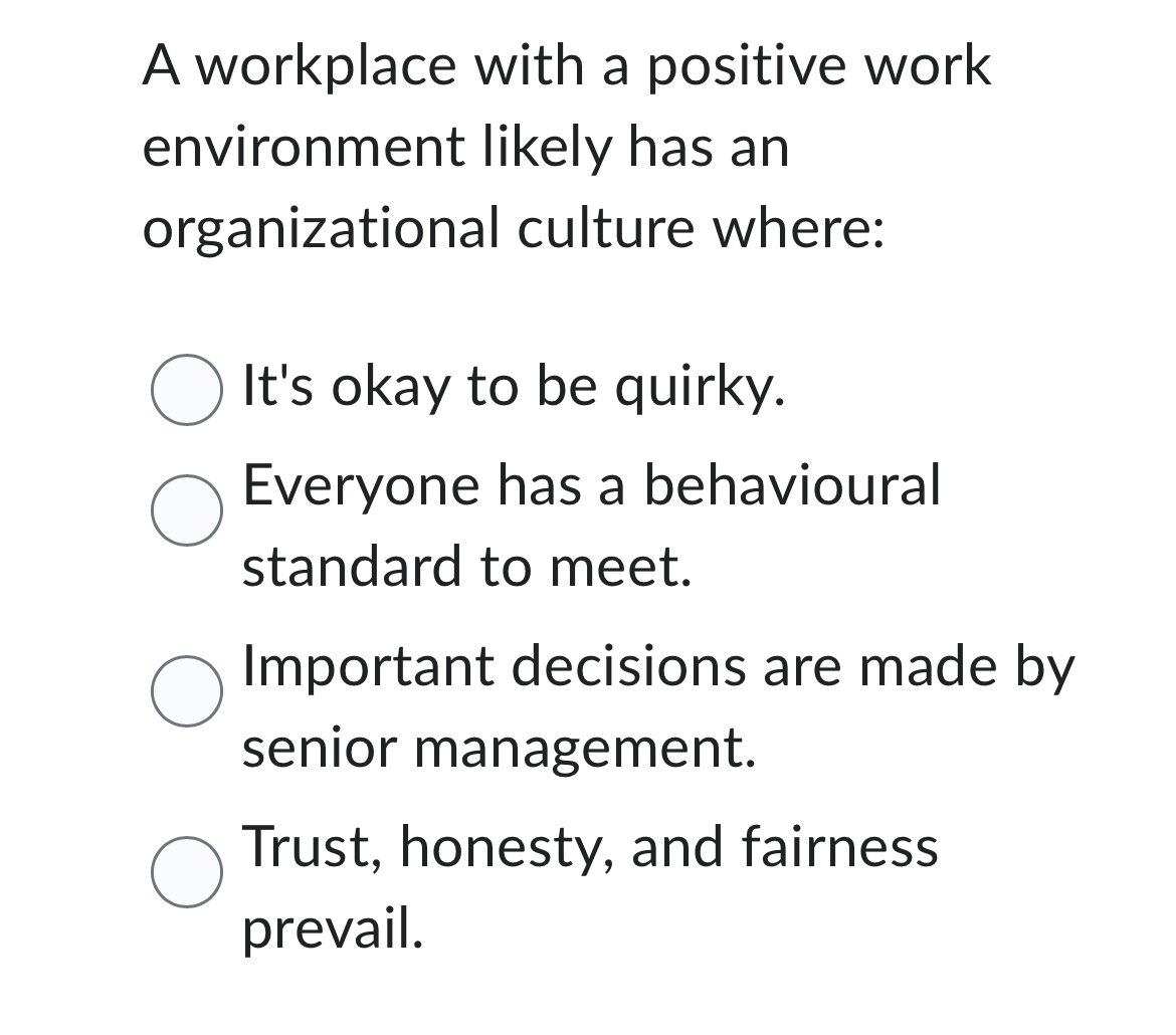  A workplace with a positive work environment likely has an organizational