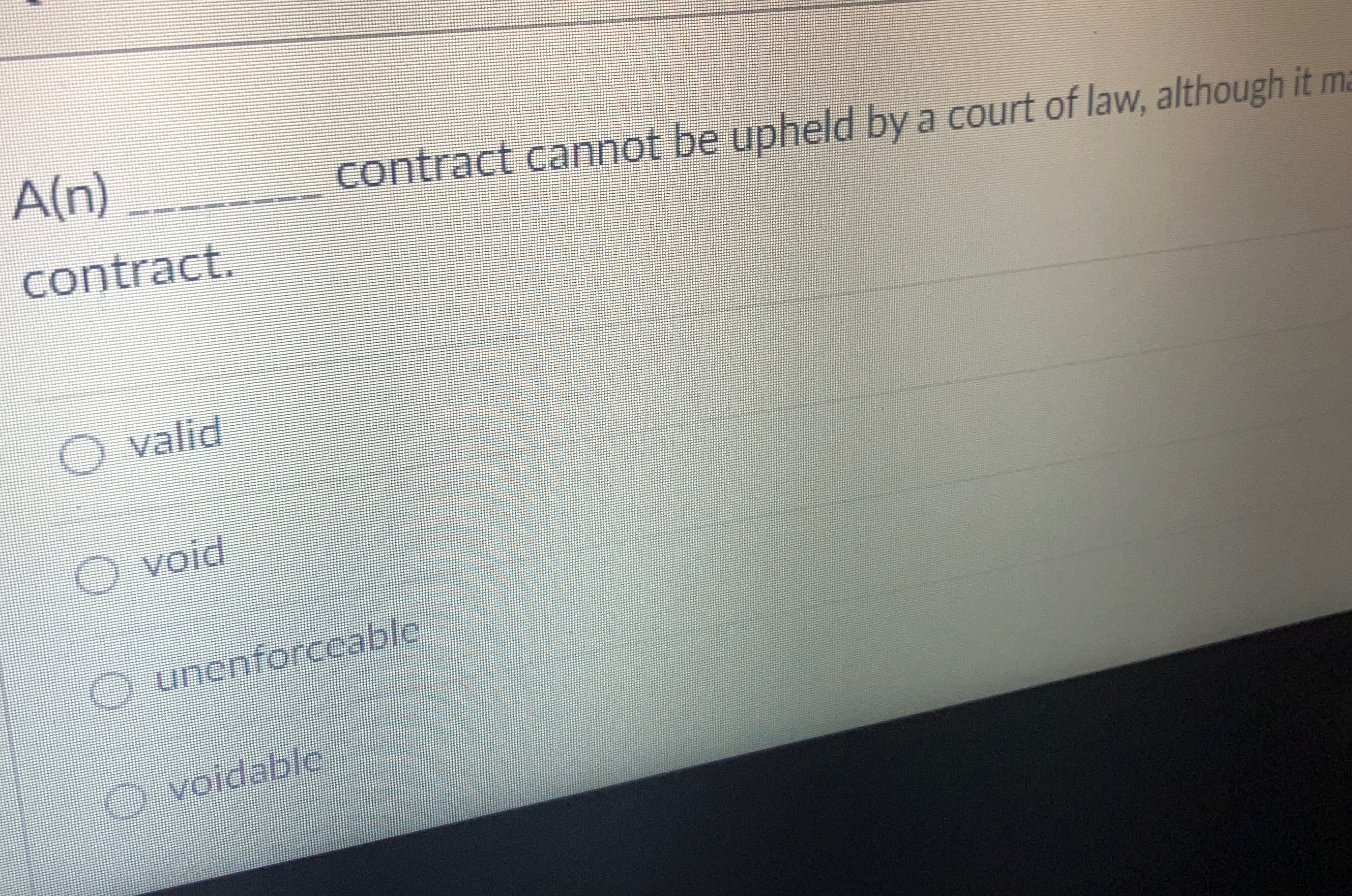  A(n)q, contract cannot be upheld by a court of law, although