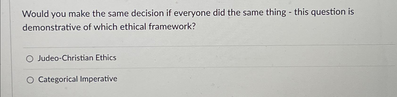  Would you make the same decision if everyone did the same