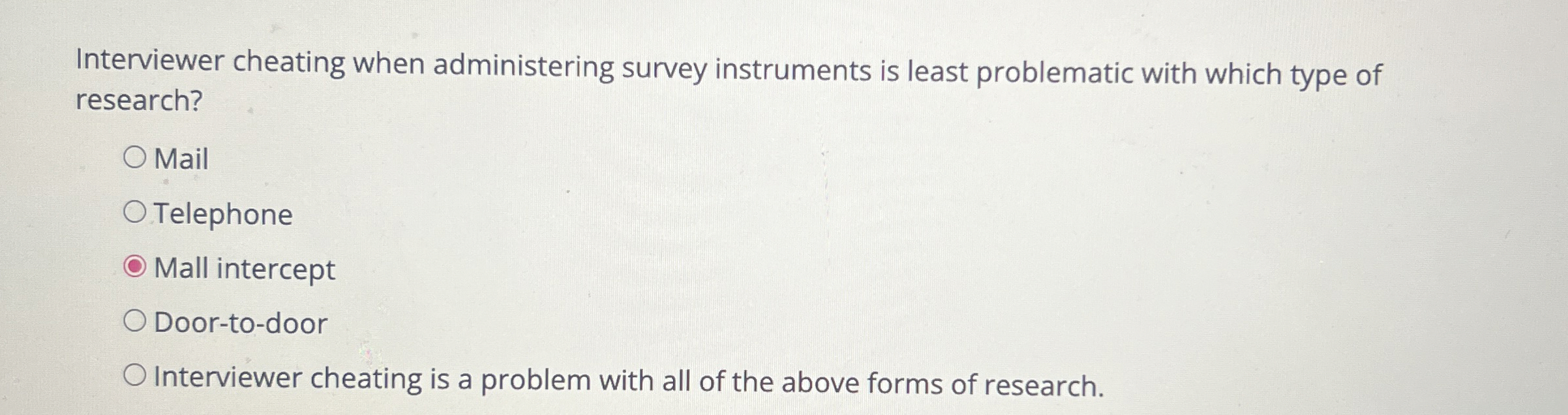  Interviewer cheating when administering survey instruments is least problematic with which