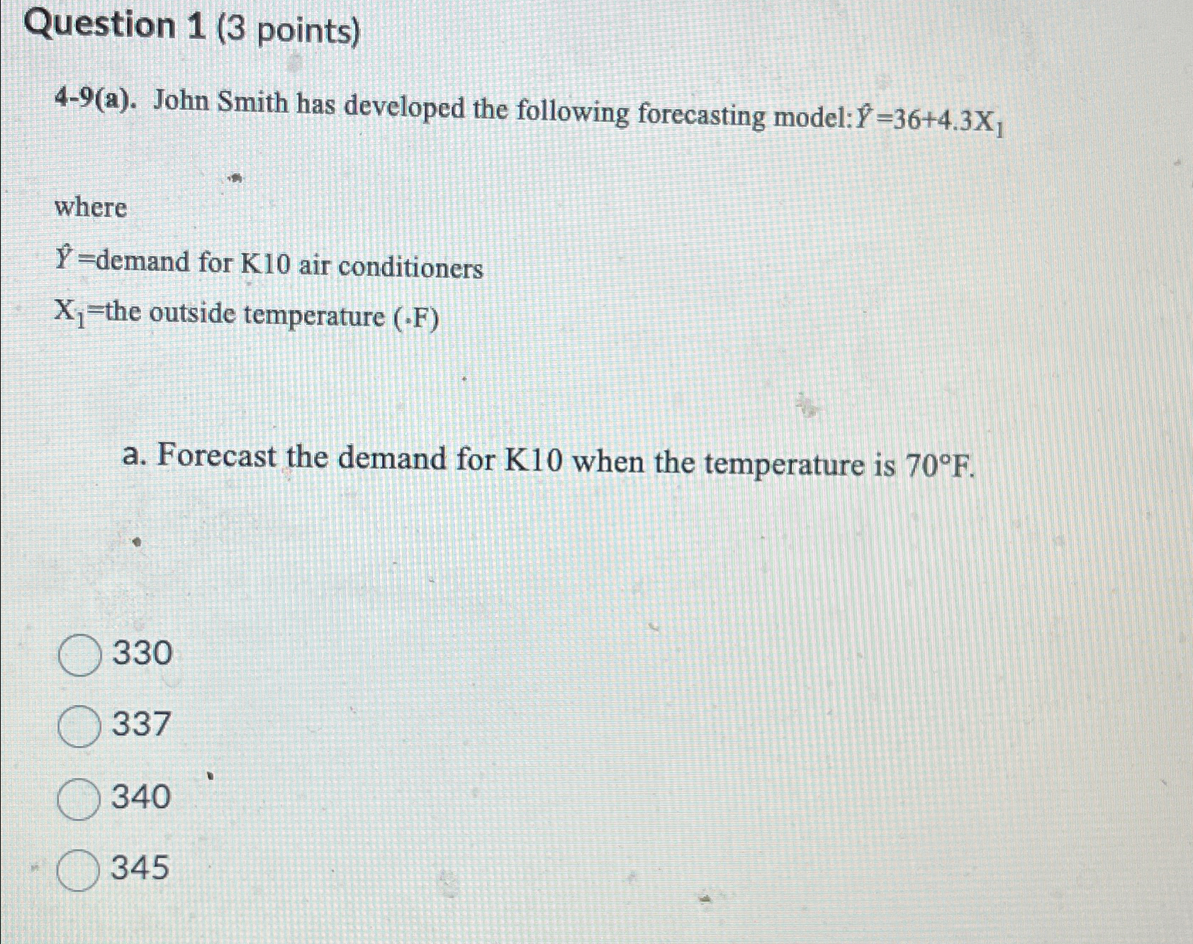  Question 1(3 points) 4-9(a). John Smith has developed the following forecasting