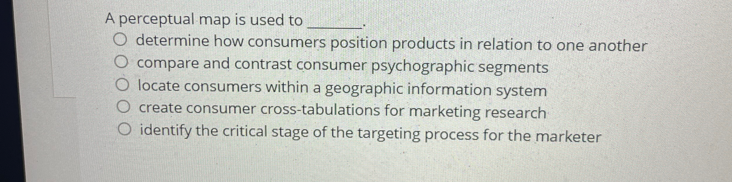  A perceptual map is used to q, q, determine how consumers
