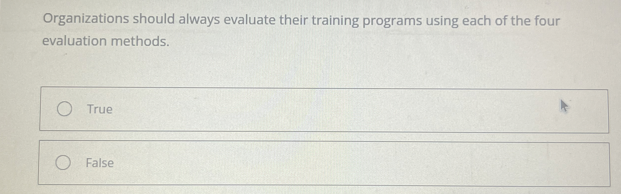  Organizations should always evaluate their training programs using each of the