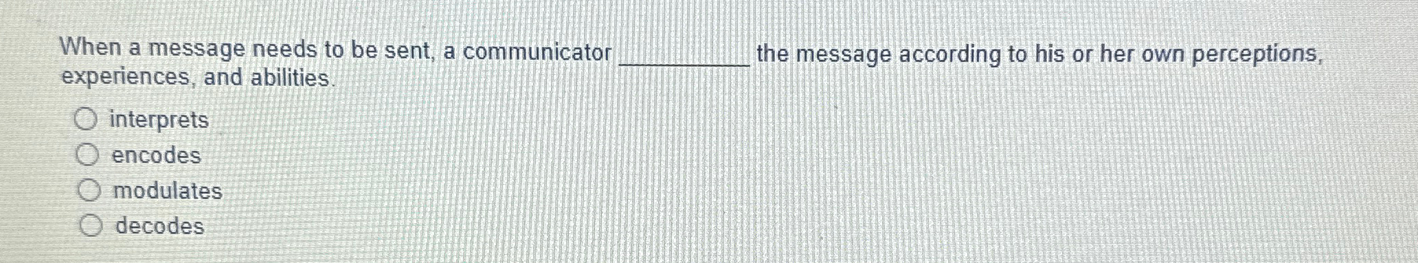  When a message needs to be sent, a communicator experiences, and