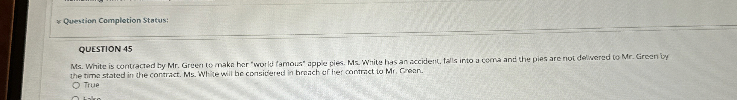  Question Completion Status: QUESTION 45 Ms. White is contracted by Mr.