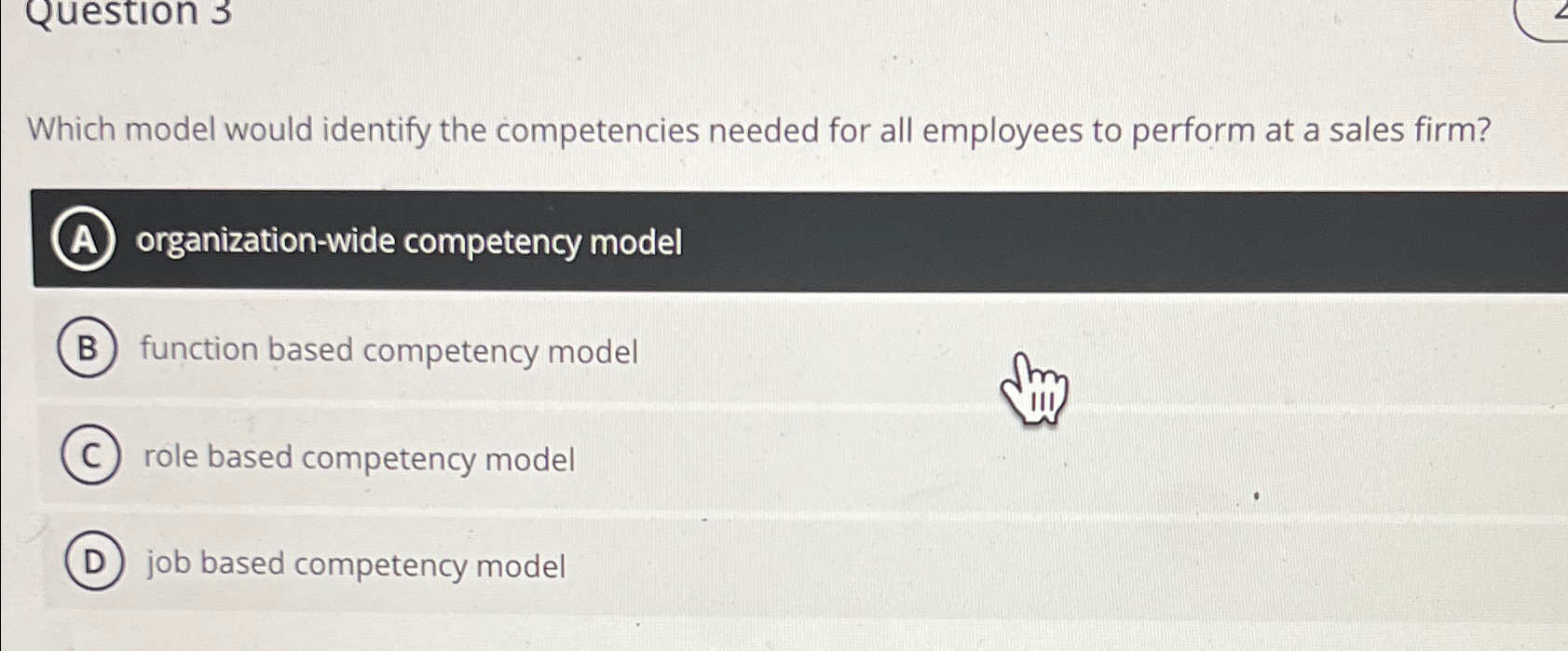  Question 3 Which model would identify the competencies needed for all