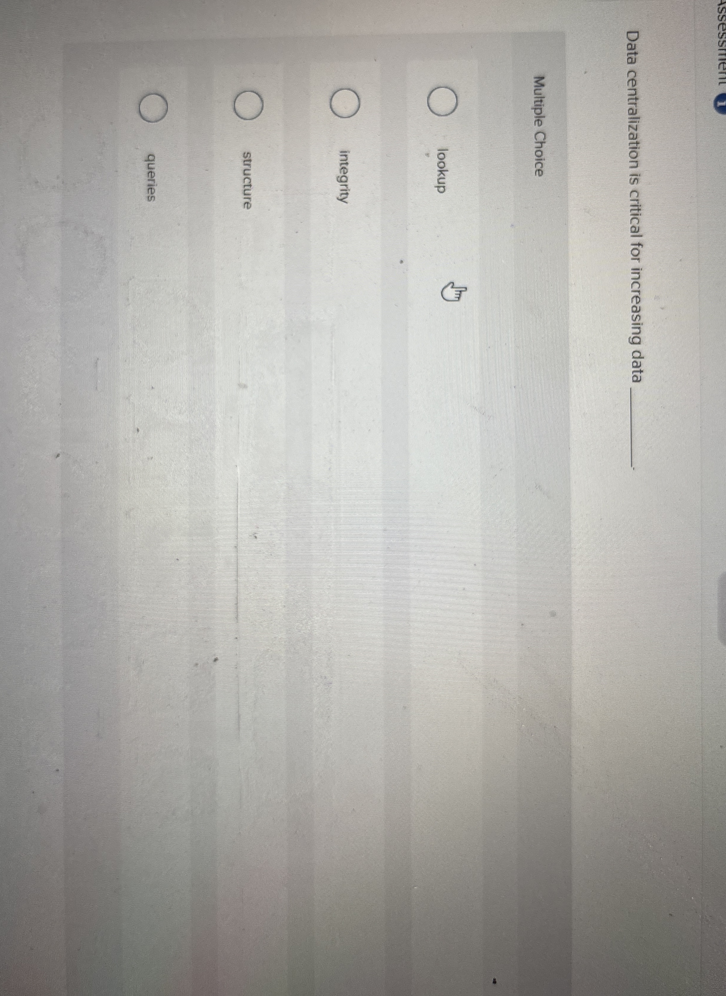  Data centralization is critical for increasing data q,. Multiple Choice lookup