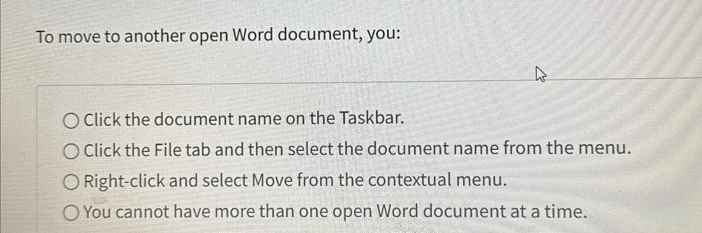  To move to another open Word document, you: Click the document