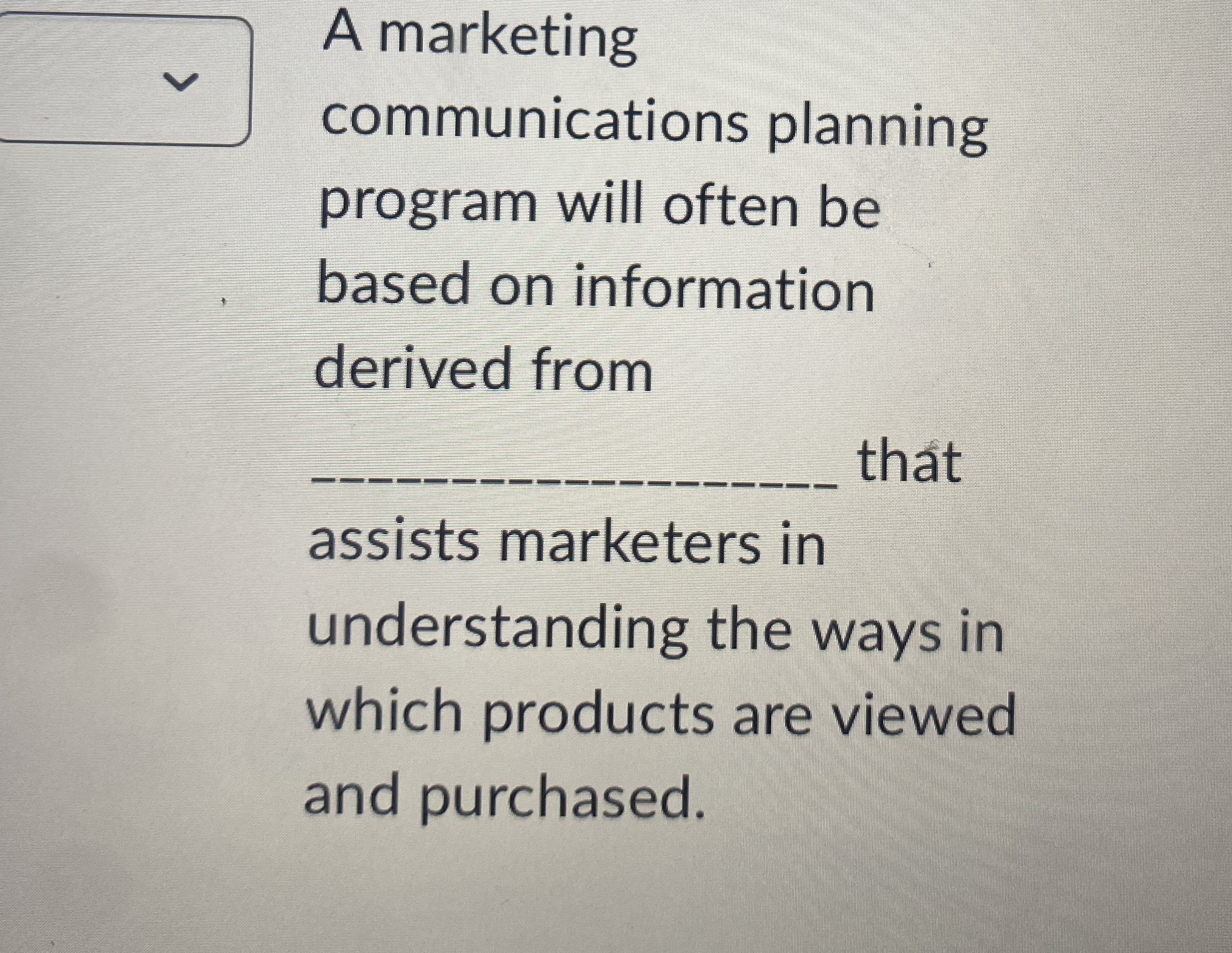  A marketing communications planning program will often be based on information