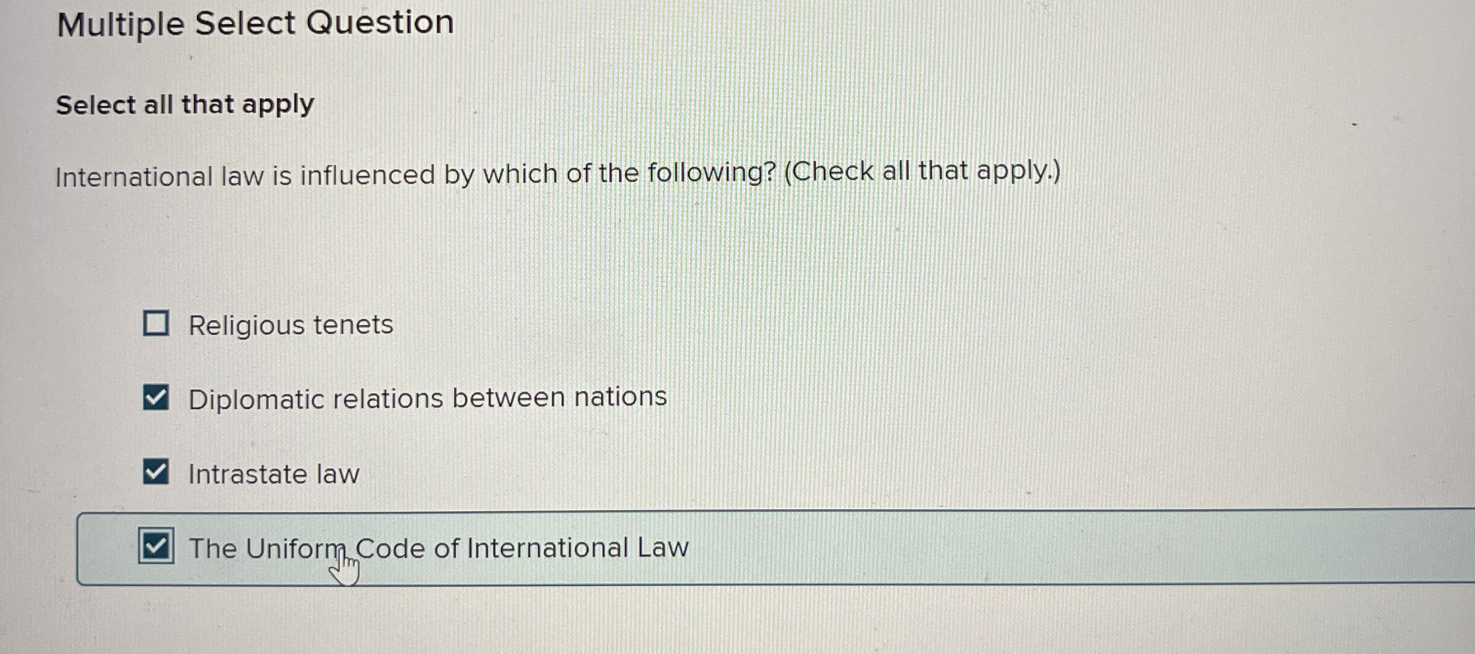  Multiple Select Question Select all that apply International law is influenced