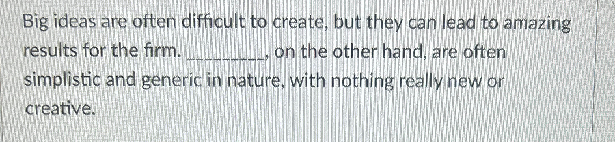  Big ideas are often difficult to create, but they can lead