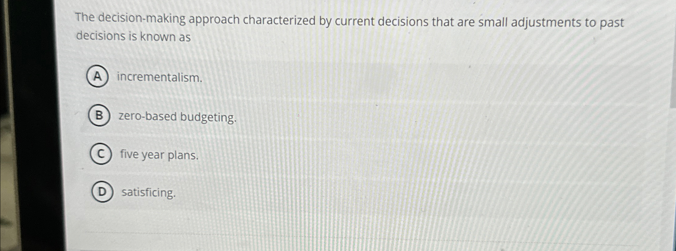  The decision-making approach characterized by current decisions that are small adjustments