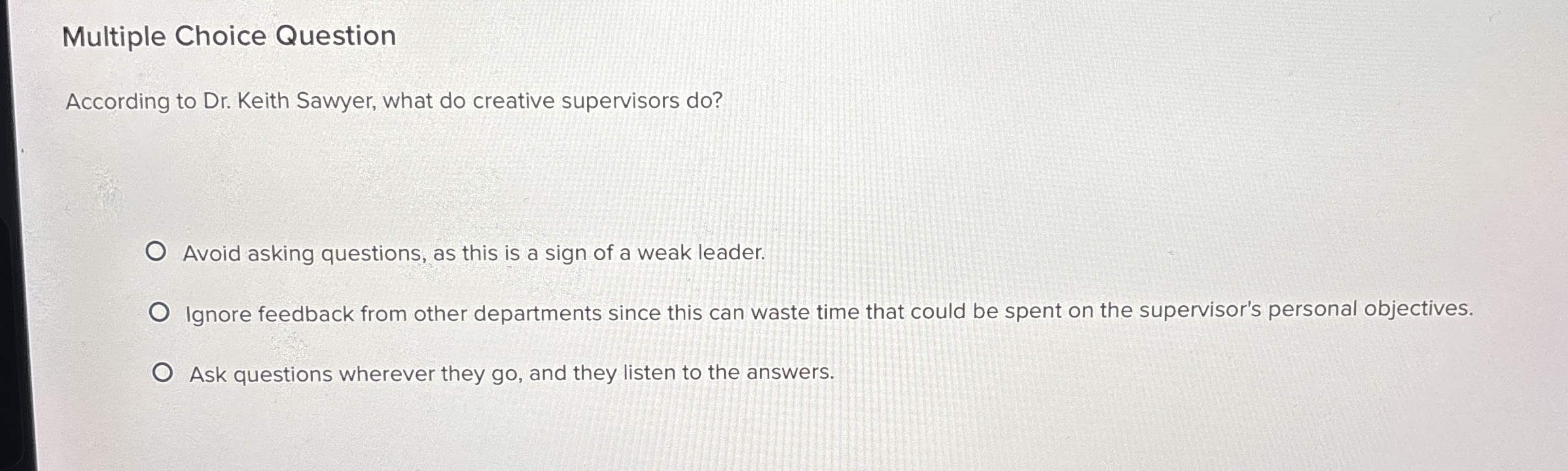  Multiple Choice Question According to Dr. Keith Sawyer, what do creative
