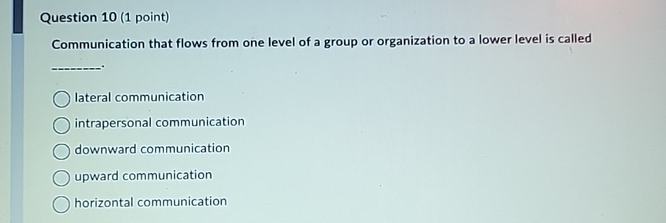  Question 10(1 point) Communication that flows from one level of a