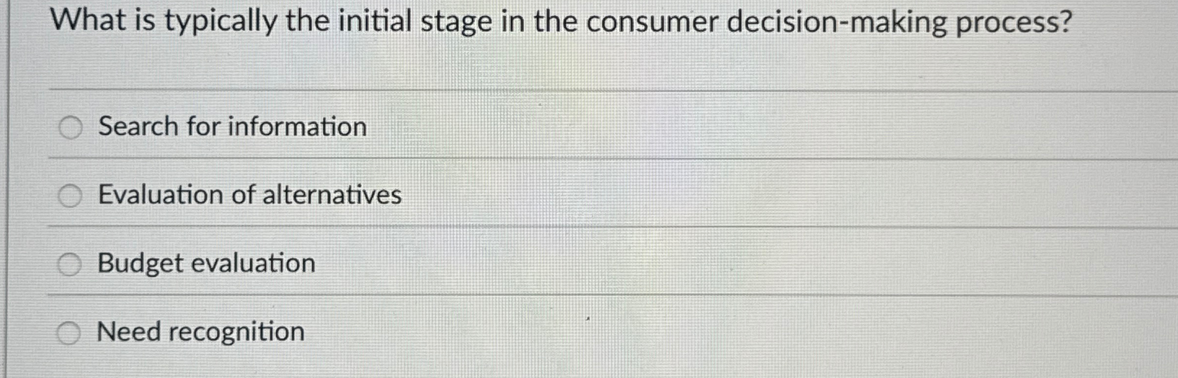  What is typically the initial stage in the consumer decision-making process?