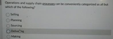  Operations and supply chain processes can be conveniently categorized as all