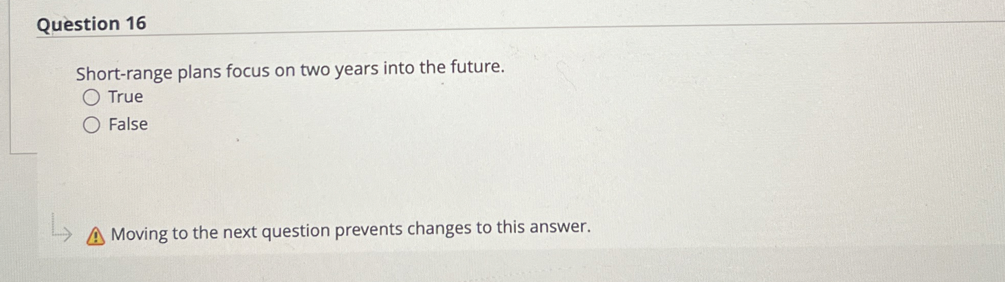  Question 16 Short-range plans focus on two years into the future.