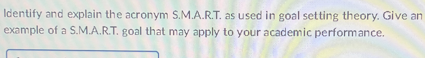  Identify and explain the acronym S.M.A.R.T. as used in goal setting