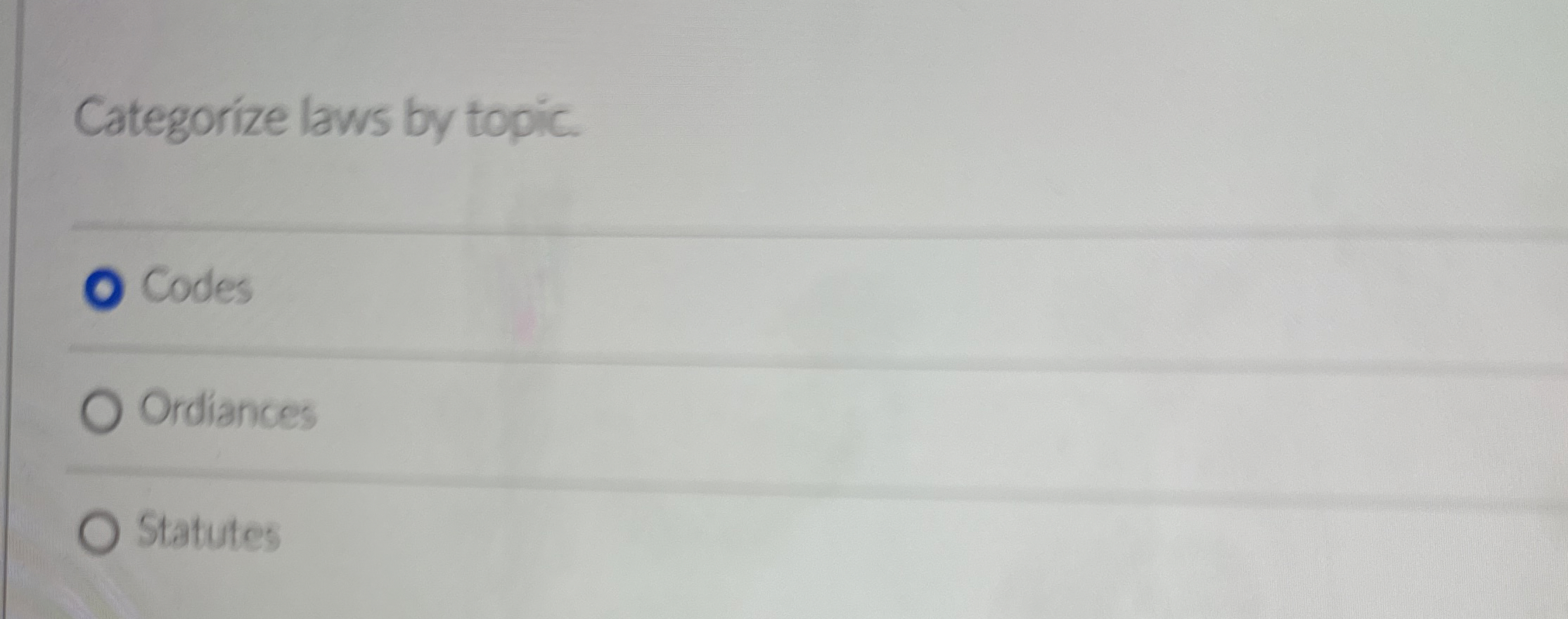  Categorize laws by topic. Codes Ordiances Statutes 