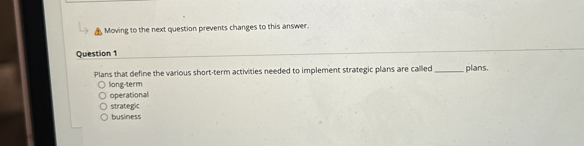  Question 1 Plans that define the various short-term activities needed to