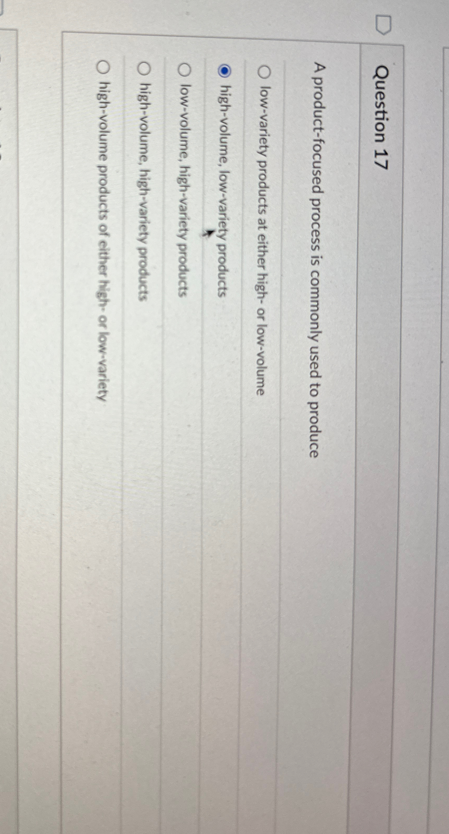  Question 17 A product-focused process is commonly used to produce low-variety