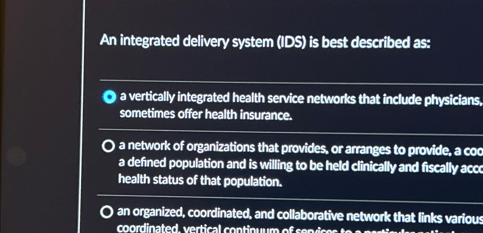  An integrated delivery system (IDS) is best described as: a vertically