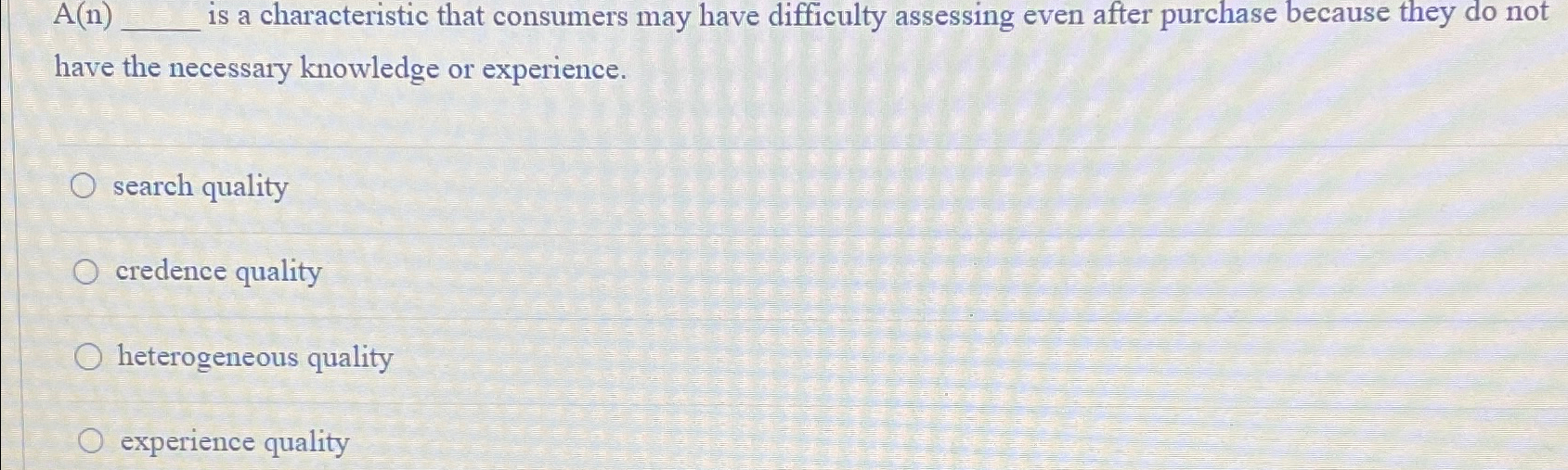  A(n) is a characteristic that consumers may have difficulty assessing even