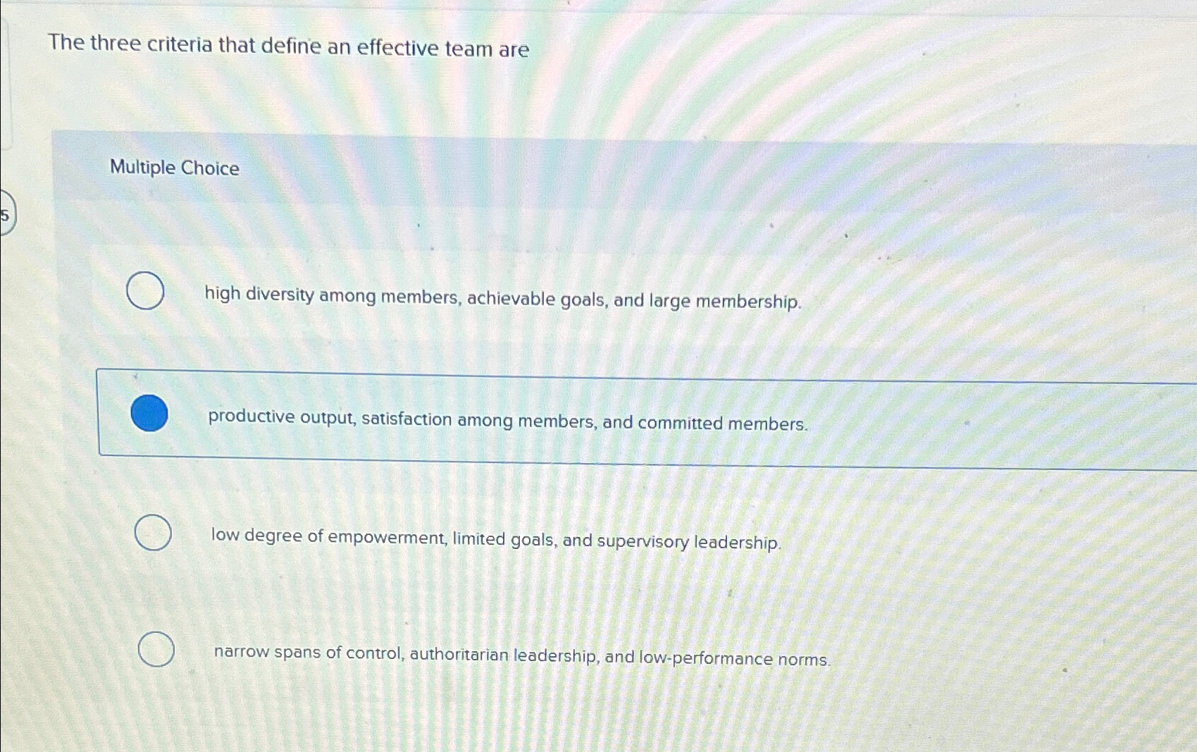  The three criteria that define an effective team are Multiple Choice