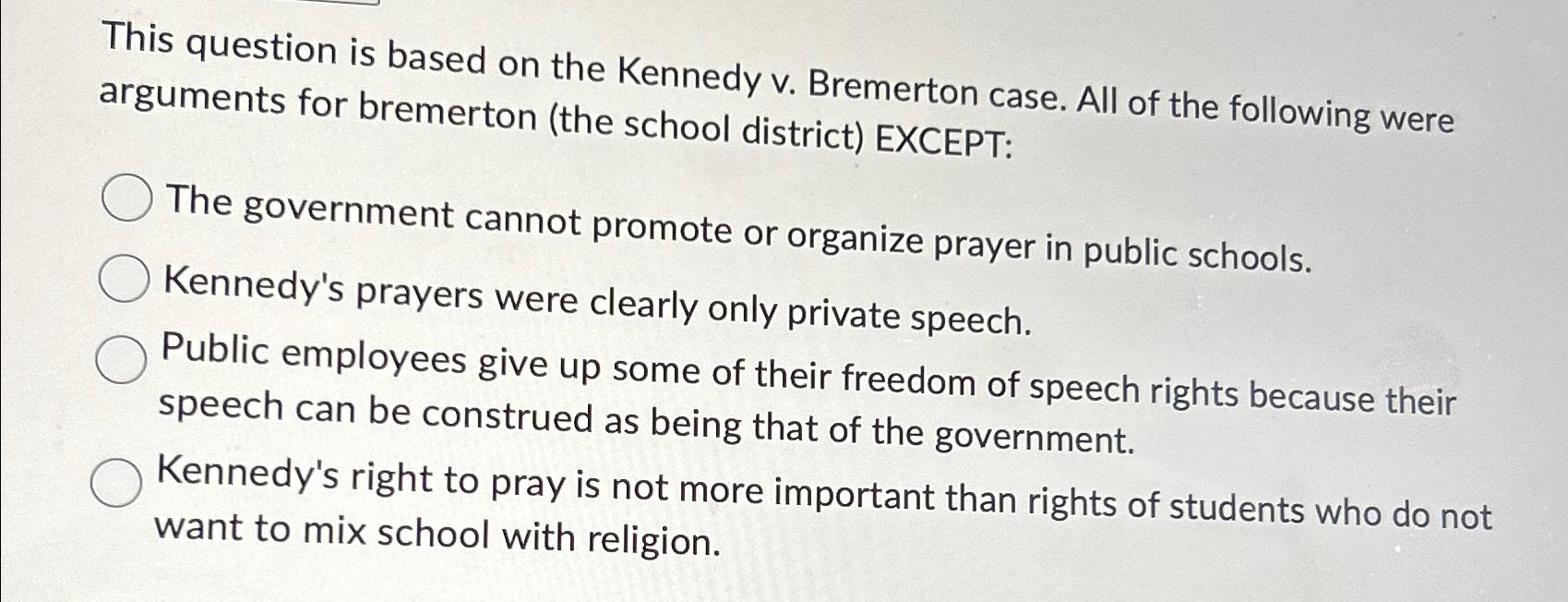  This question is based on the Kennedy v. Bremerton case. All