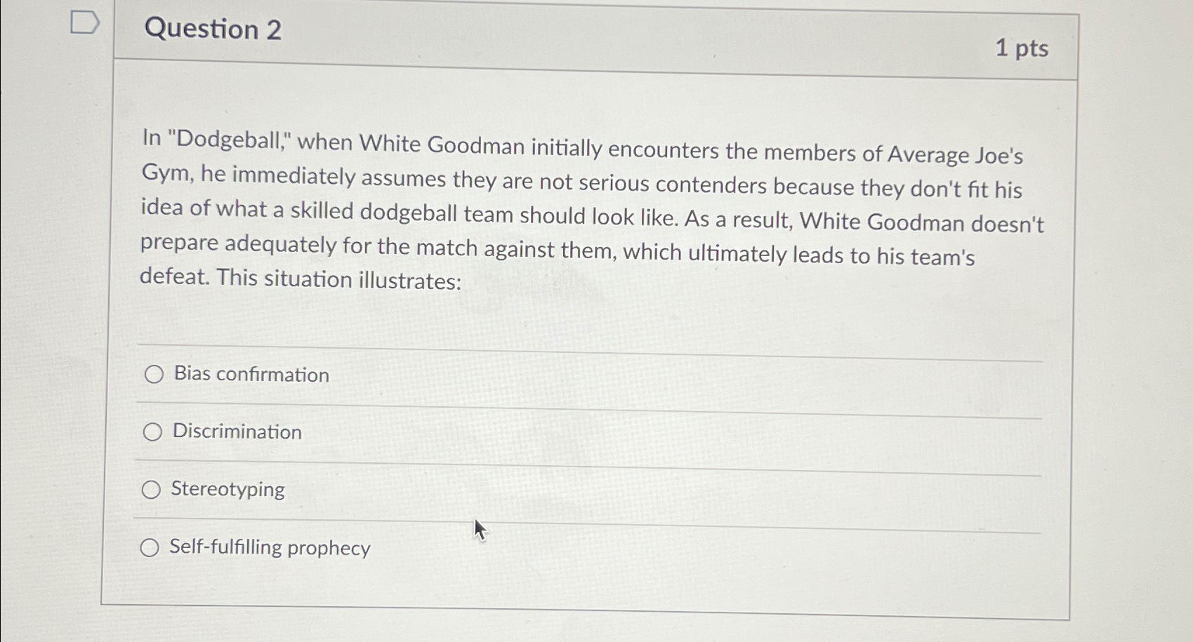  Question 2 1pts In "Dodgeball," when White Goodman initially encounters the