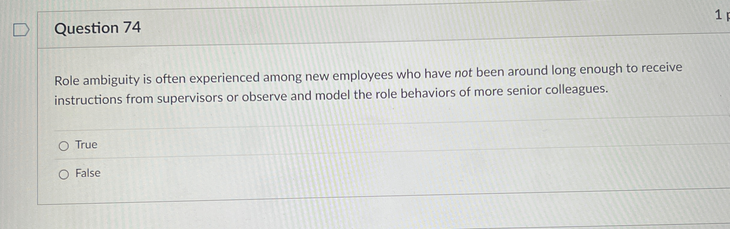  Question 74 Role ambiguity is often experienced among new employees who
