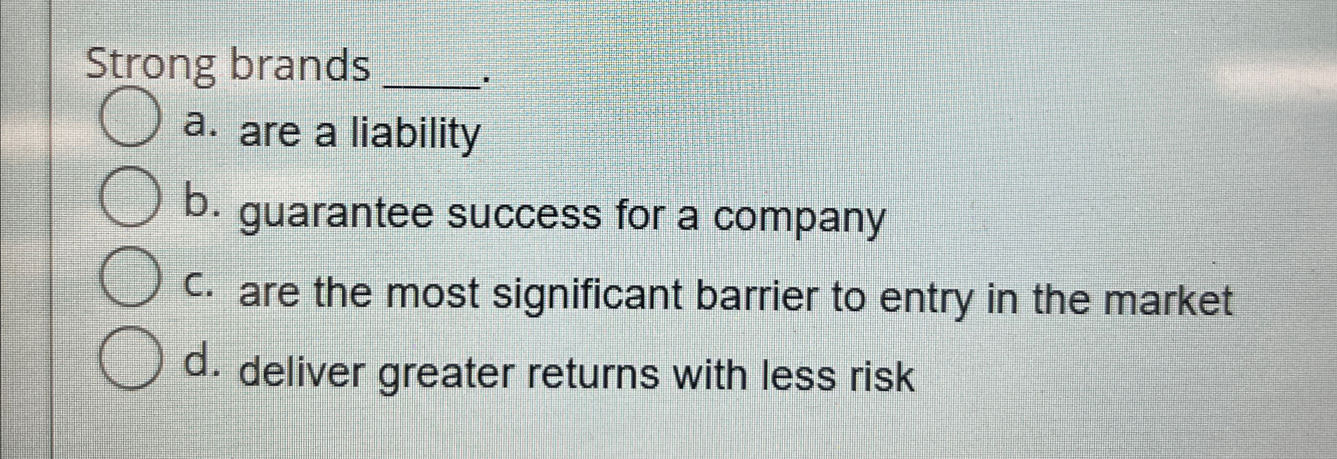  Strong brands q, q, a. are a liability b. guarantee success