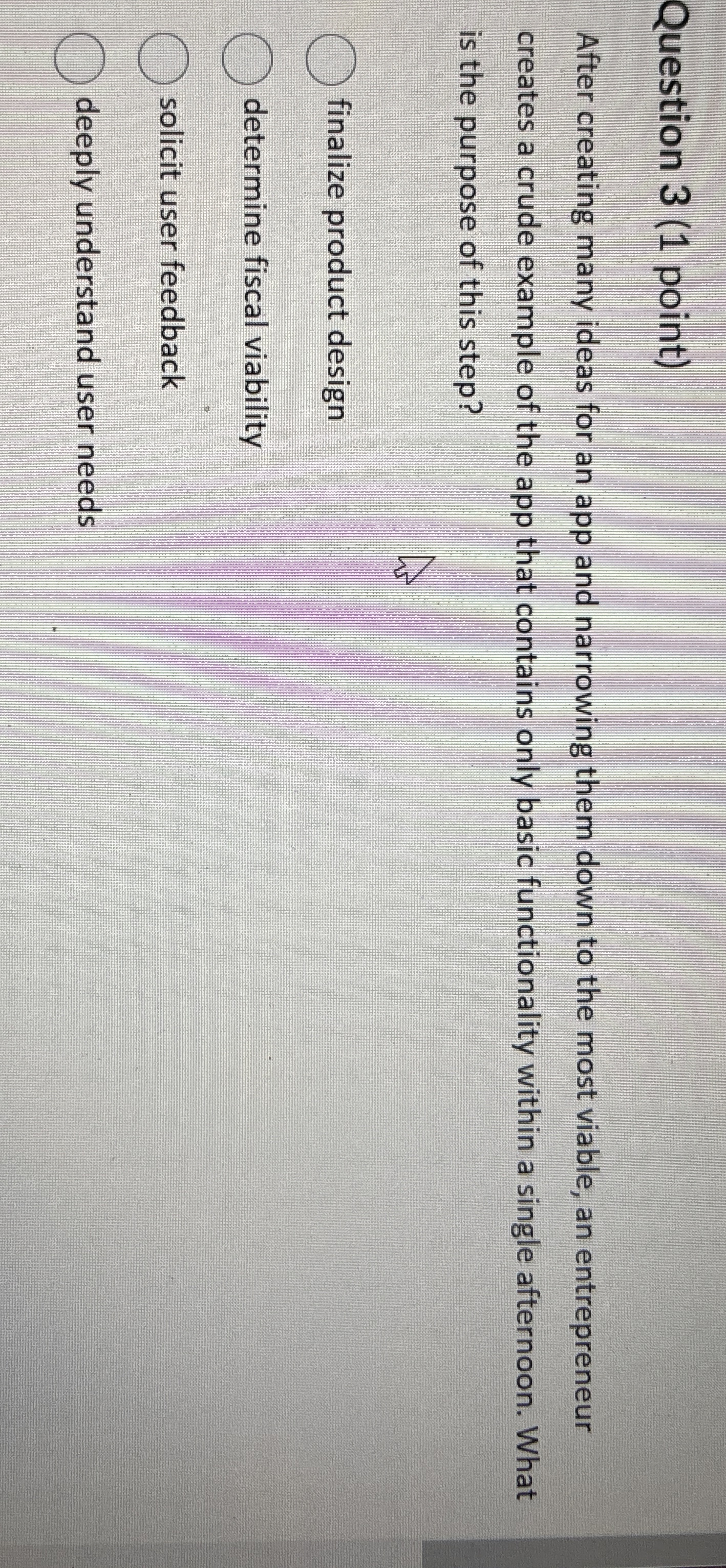  Question 3(1 point) After creating many ideas for an app and