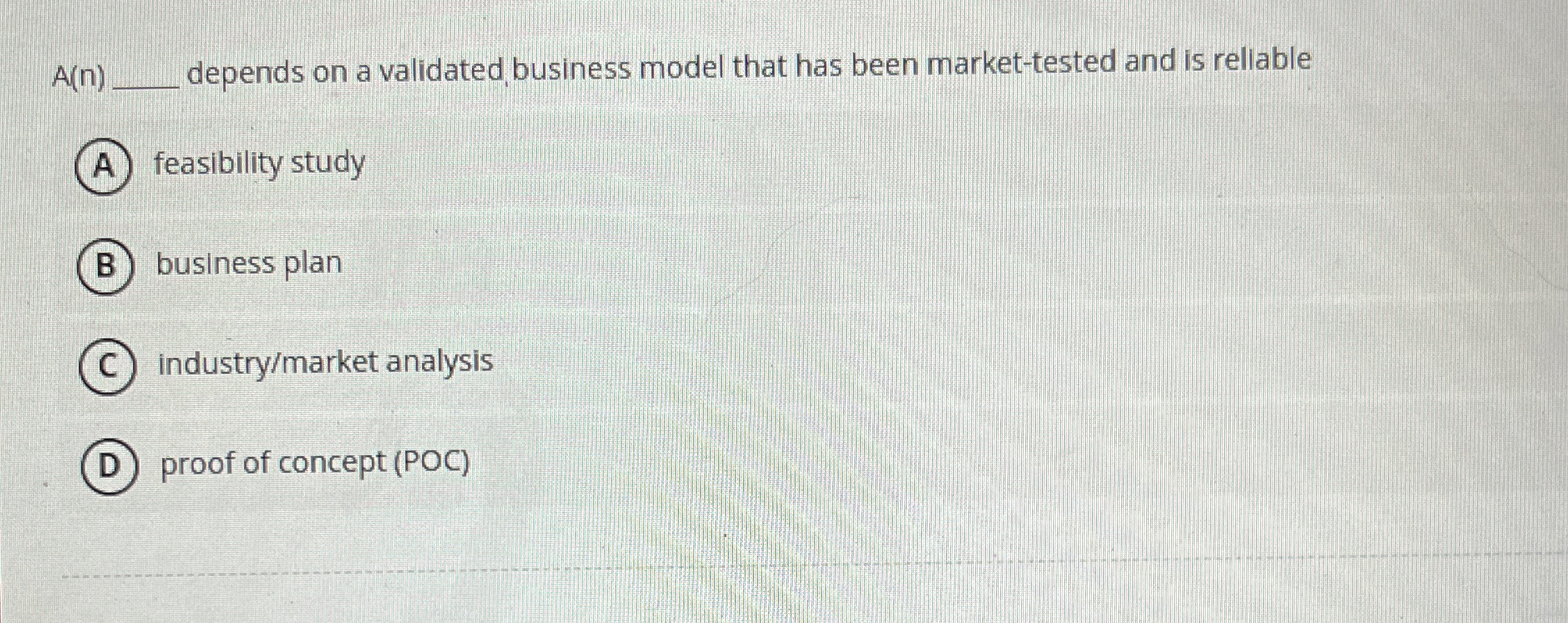  A(n) depends on a validated business model that has been market-tested