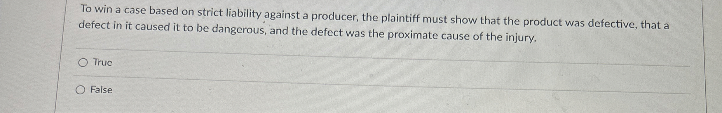  To win a case based on strict liability against a producer,