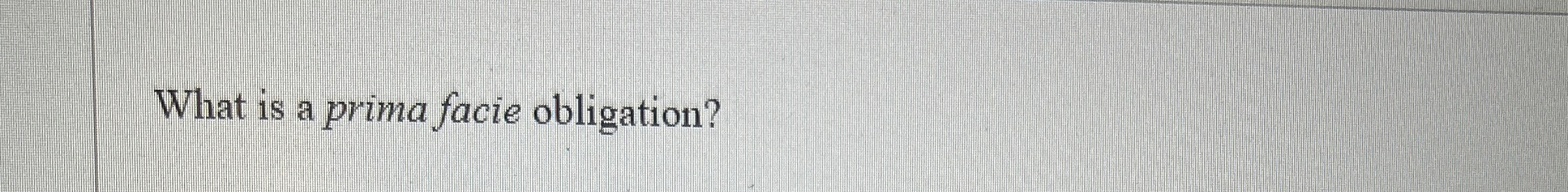  What is a prima facie obligation? 