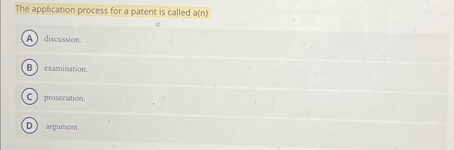  The application process for a patent is called a(n) 8 discussion.