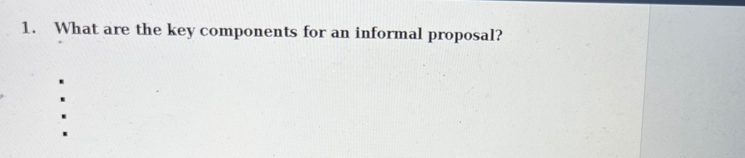  What are the key components for an informal proposal? 