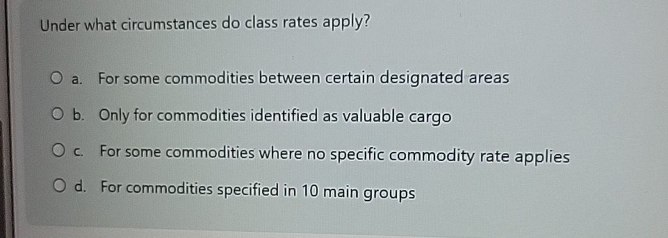  Under what circumstances do class rates apply? a. For some commodities