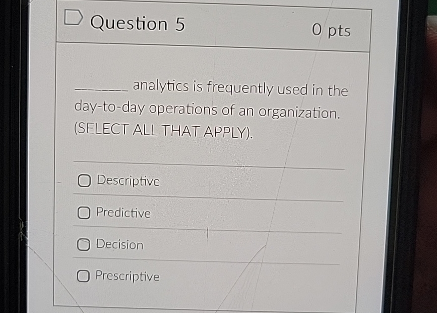  Question 5 0 pts q, analytics is frequently used in the