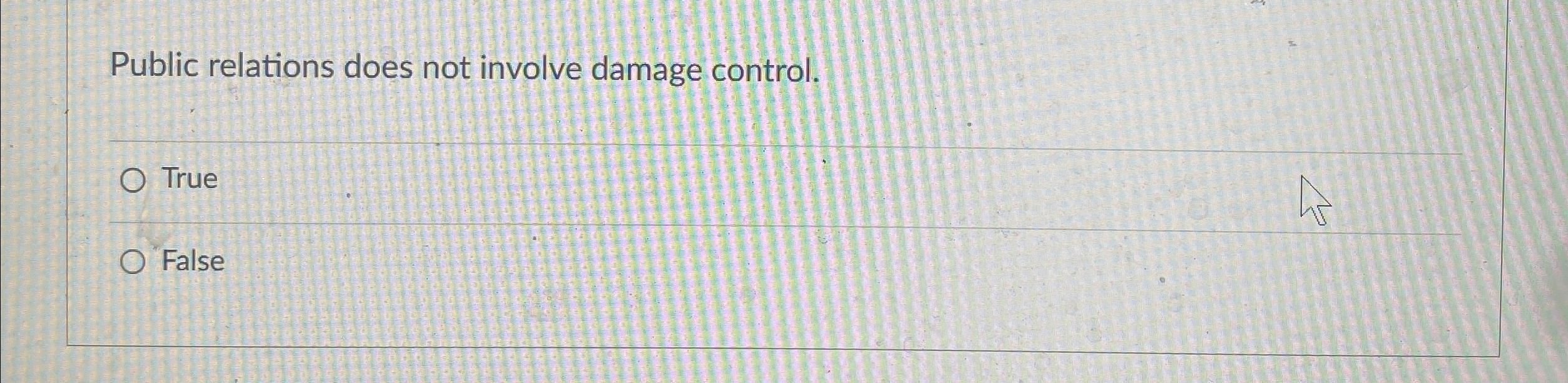  Public relations does not involve damage control. True False 