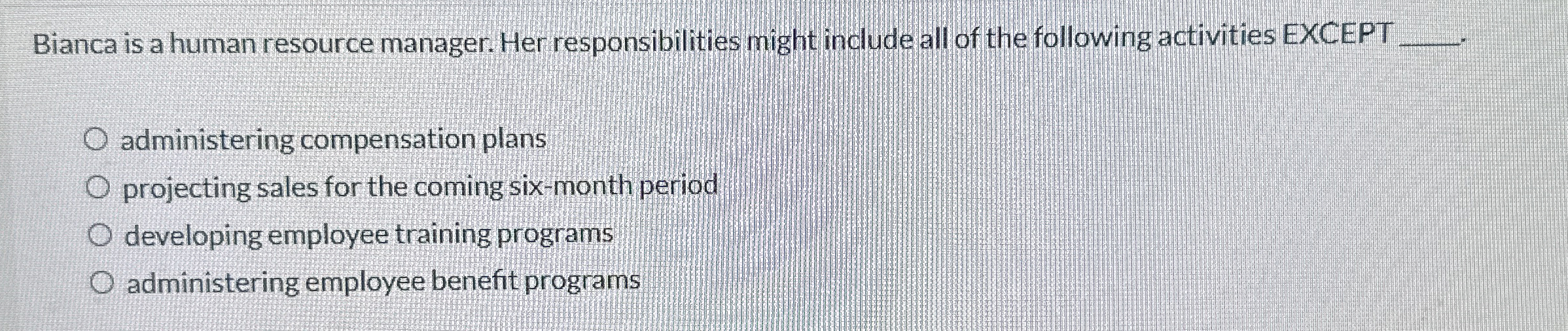  Bianca is a human resource manager. Her responsibilities might include all