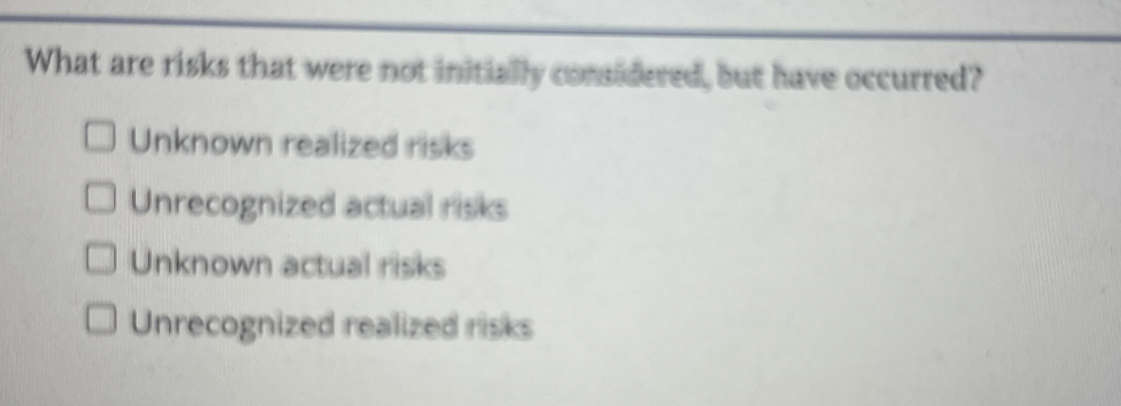  What are risks that were not initially considered, but have occurred?