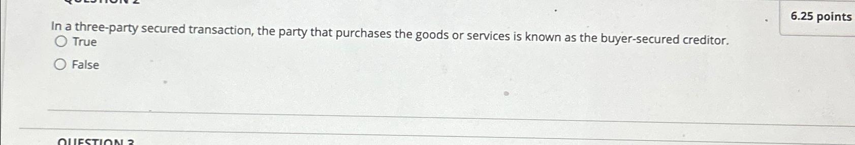  6.25 points In a three-party secured transaction, the party that purchases