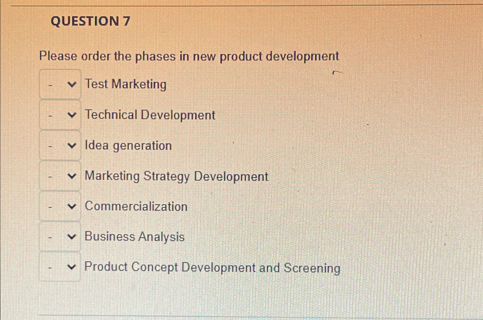  QUESTION 7 Please order the phases in new product development Test