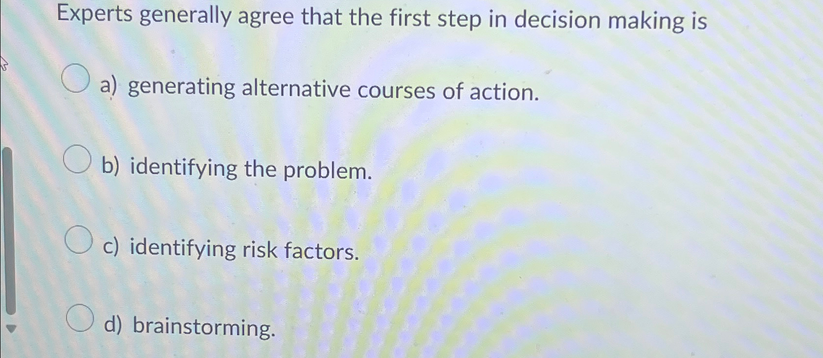  Experts generally agree that the first step in decision making is