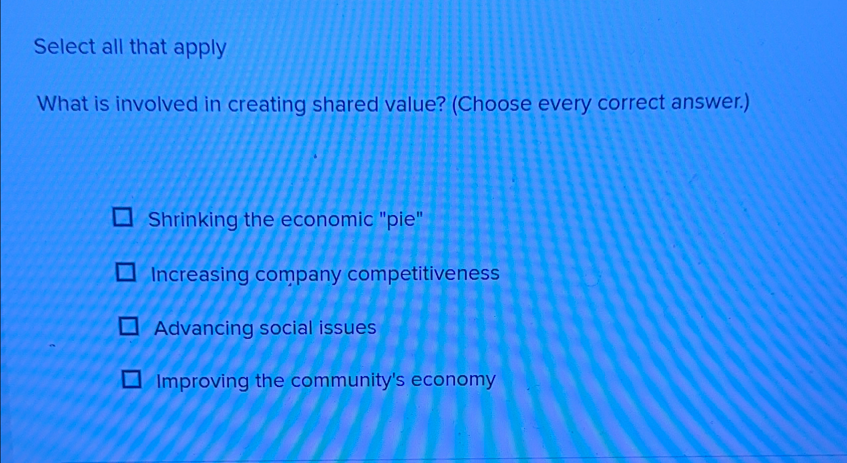  Select all that apply What is involved in creating shared value?